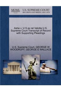 Ashe V. U S Ex Rel Valotta U.S. Supreme Court Transcript of Record with Supporting Pleadings
