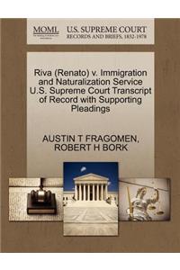 Riva (Renato) V. Immigration and Naturalization Service U.S. Supreme Court Transcript of Record with Supporting Pleadings