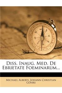 Diss. Inaug. Med. de Ebrietate Foeminarum...