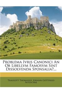 Problema Ivris Canonici an OB Libellvm Famosvm Sint Dissolvenda Sponsalia?...