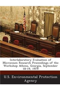 Interlaboratory Evaluation of Microcosm Research Proceedings of the Workshop Athens, Georgia, September 18-19, 1979
