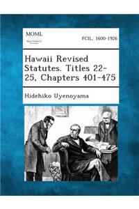 Hawaii Revised Statutes. Titles 22-25, Chapters 401-475