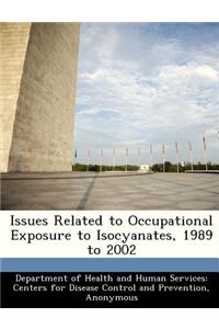 Issues Related to Occupational Exposure to Isocyanates, 1989 to 2002