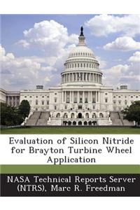 Evaluation of Silicon Nitride for Brayton Turbine Wheel Application