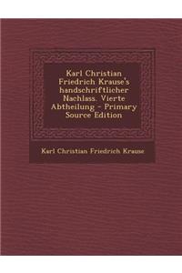 Karl Christian Friedrich Krause's Handschriftlicher Nachlass. Vierte Abtheilung