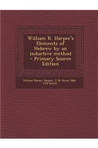 William R. Harper's Elements of Hebrew by an Inductive Method