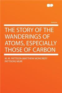 The Story of the Wanderings of Atoms, Especially Those of Carbon