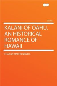 Kalani of Oahu. an Historical Romance of Hawaii