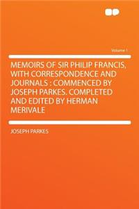 Memoirs of Sir Philip Francis, with Correspondence and Journals