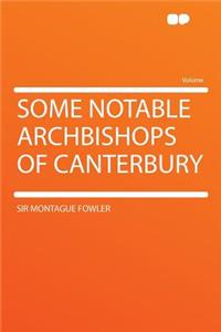 Some Notable Archbishops of Canterbury