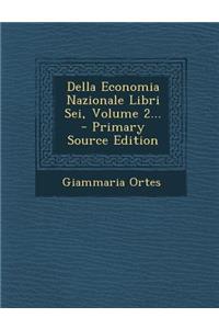 Della Economia Nazionale Libri SEI, Volume 2... - Primary Source Edition