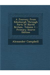 A Journey from Edinburgh Through Parts of North Britain, Volume 1 - Primary Source Edition