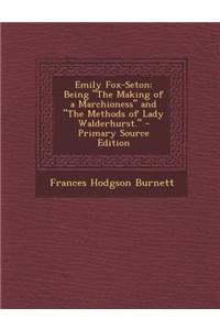 Emily Fox-Seton: Being the Making of a Marchioness and the Methods of Lady Walderhurst.