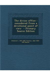 The Divine Office: Considered from a Devotional Point of View - Primary Source Edition