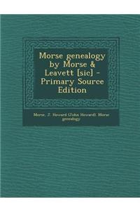 Morse Genealogy by Morse & Leavett [Sic] - Primary Source Edition