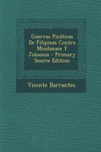 Guerras Piraticas de Filipinas Contra Mindanaos y Joloanos - Primary Source Edition