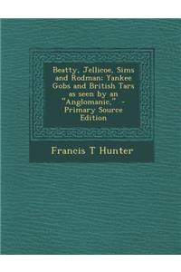 Beatty, Jellicoe, Sims and Rodman; Yankee Gobs and British Tars as Seen by an Anglomanic,