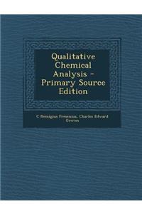 Qualitative Chemical Analysis - Primary Source Edition