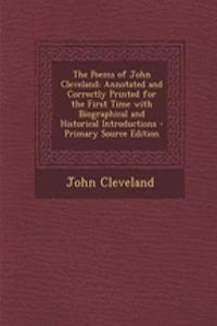 The Poems of John Cleveland: Annotated and Correctly Printed for the First Time with Biographical and Historical Introductions - Primary Source Edition