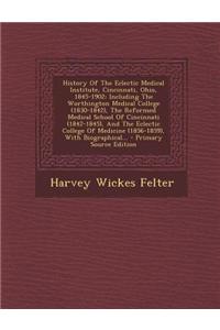 History of the Eclectic Medical Institute, Cincinnati, Ohio, 1845-1902: Including the Worthington Medical College (1830-1842), the Reformed Medical Sc