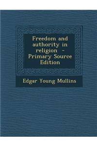 Freedom and Authority in Religion - Primary Source Edition