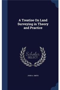 Treatise On Land Surveying in Theory and Practice