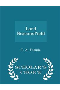 Lord Beaconsfield - Scholar's Choice Edition