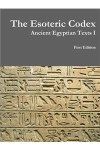 The Esoteric Codex: Ancient Egyptian Texts I