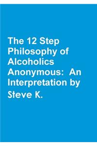 The 12 Step Philosophy of Alcoholics Anonymous