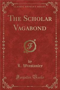 The Scholar Vagabond (Classic Reprint)