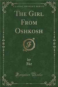 The Girl from Oshkosh (Classic Reprint)