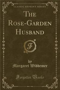 The Rose-Garden Husband (Classic Reprint)