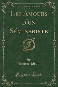 Les Amours d'Un Sï¿½minariste, Vol. 3 (Classic Reprint)