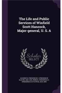 The Life and Public Services of Winfield Scott Hancock, Major-general, U. S. A