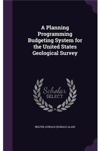 Planning Programming Budgeting System for the United States Geological Survey