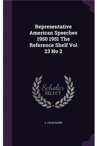 Representative American Speeches 1950 1951 the Reference Shelf Vol 23 No 2