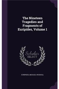 The Nineteen Tragedies and Fragments of Euripides, Volume 1