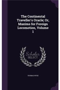 Continental Traveller's Oracle; Or, Maxims for Foreign Locomotion, Volume 1
