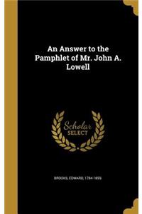 Answer to the Pamphlet of Mr. John A. Lowell