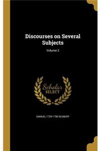 Discourses on Several Subjects; Volume 2