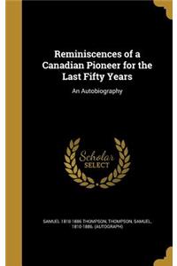Reminiscences of a Canadian Pioneer for the Last Fifty Years