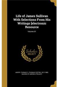 Life of James Sullivan With Selections From His Writings [electronic Resource; Volume 01