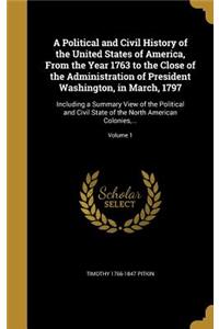 Political and Civil History of the United States of America, From the Year 1763 to the Close of the Administration of President Washington, in March, 1797