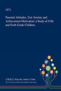 Parental Attitudes, Test Anxiety and Achievement Motivation