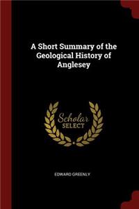 Short Summary of the Geological History of Anglesey