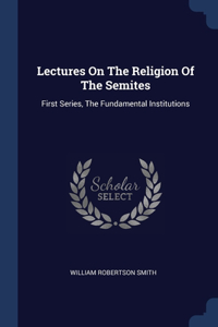 Lectures On The Religion Of The Semites