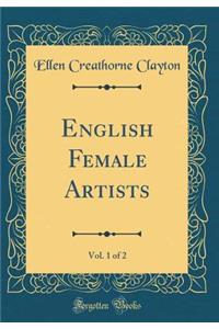 English Female Artists, Vol. 1 of 2 (Classic Reprint)