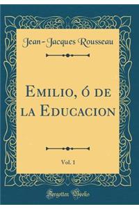 Emilio, Ó de la Educacion, Vol. 1 (Classic Reprint)