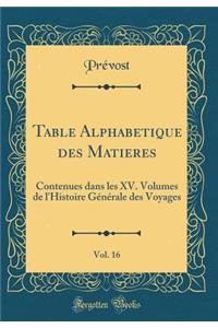 Table Alphabetique Des Matieres, Vol. 16