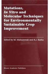 Mutations, In Vitro and Molecular Techniques for Environmentally Sustainable Crop Improvement